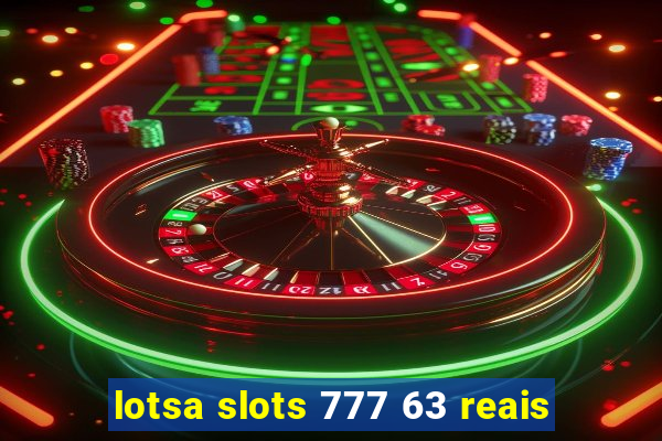 lotsa slots 777 63 reais